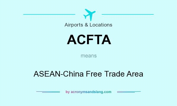 What does ACFTA mean? It stands for ASEAN-China Free Trade Area