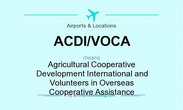 What does ACDI/VOCA mean? It stands for Agricultural Cooperative Development International and Volunteers in Overseas Cooperative Assistance