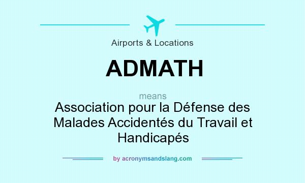 What does ADMATH mean? It stands for Association pour la Défense des Malades Accidentés du Travail et Handicapés
