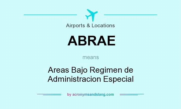 What does ABRAE mean? It stands for Areas Bajo Regimen de Administracion Especial