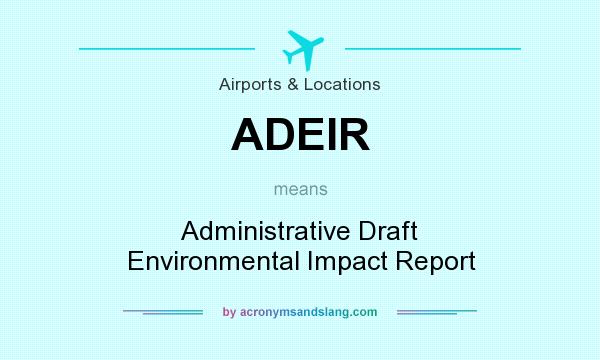 What does ADEIR mean? It stands for Administrative Draft Environmental Impact Report