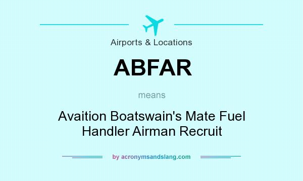 What does ABFAR mean? It stands for Avaition Boatswain`s Mate Fuel Handler Airman Recruit