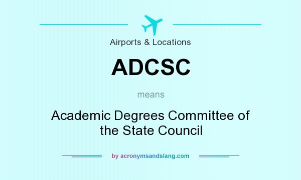 What does ADCSC mean? It stands for Academic Degrees Committee of the State Council