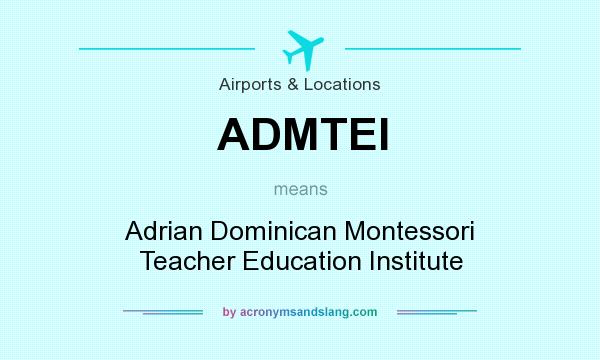 What does ADMTEI mean? It stands for Adrian Dominican Montessori Teacher Education Institute