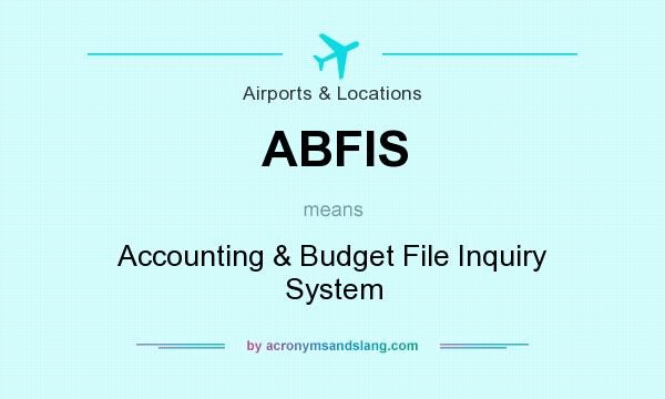 What does ABFIS mean? It stands for Accounting & Budget File Inquiry System