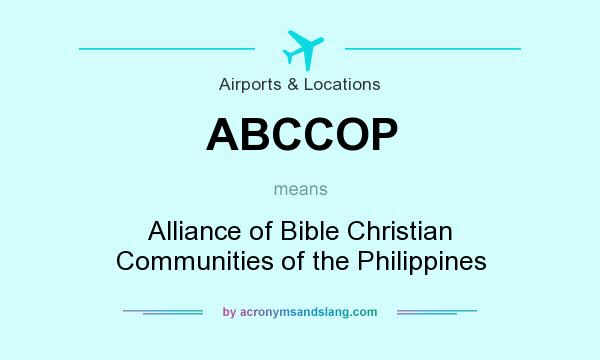 What does ABCCOP mean? It stands for Alliance of Bible Christian Communities of the Philippines