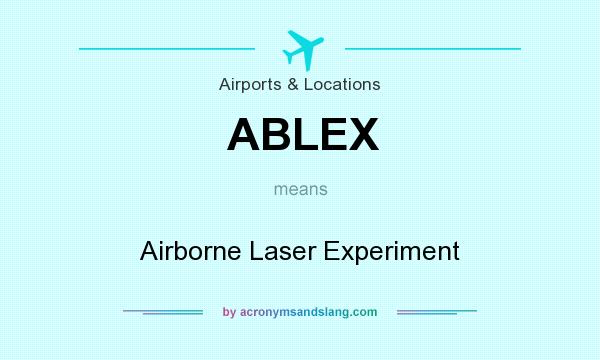 What does ABLEX mean? It stands for Airborne Laser Experiment