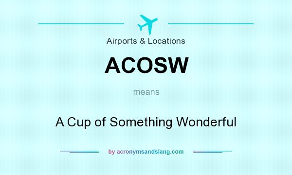 What does ACOSW mean? It stands for A Cup of Something Wonderful