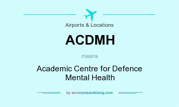 What does ACDMH mean? It stands for Academic Centre for Defence Mental Health