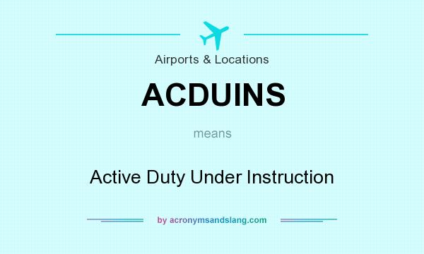 What does ACDUINS mean? It stands for Active Duty Under Instruction
