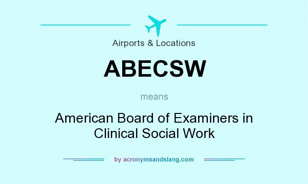What does ABECSW mean? It stands for American Board of Examiners in Clinical Social Work