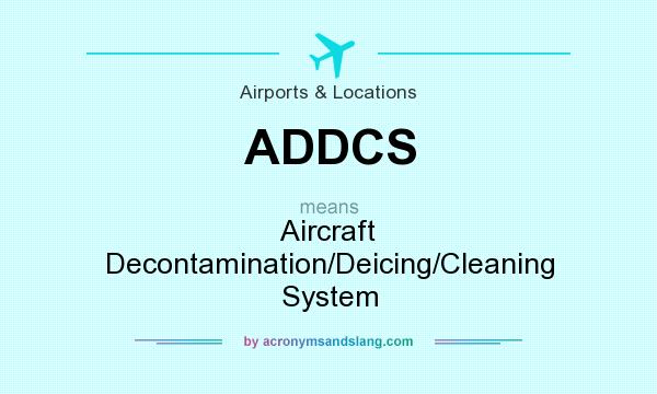 What does ADDCS mean? It stands for Aircraft Decontamination/Deicing/Cleaning System