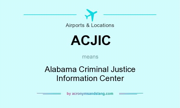 What does ACJIC mean? It stands for Alabama Criminal Justice Information Center