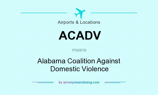 What does ACADV mean? It stands for Alabama Coalition Against Domestic Violence