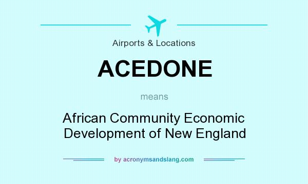 What does ACEDONE mean? It stands for African Community Economic Development of New England