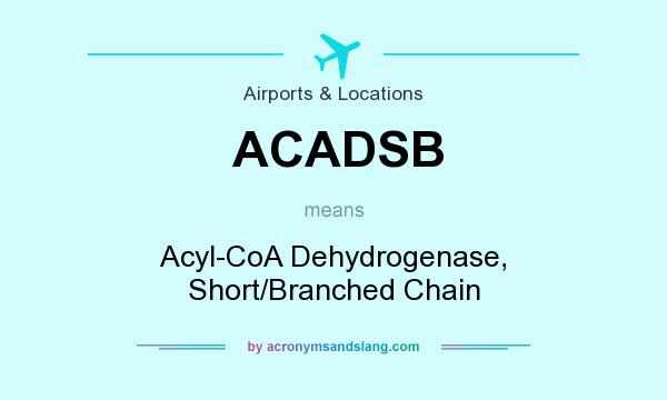 What does ACADSB mean? It stands for Acyl-CoA Dehydrogenase, Short/Branched Chain