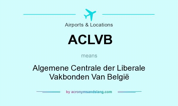 What does ACLVB mean? It stands for Algemene Centrale der Liberale Vakbonden Van België