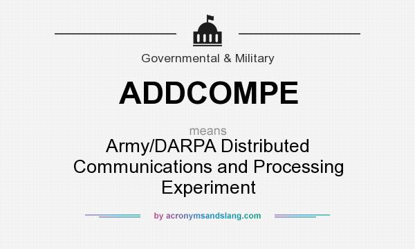 What does ADDCOMPE mean? It stands for Army/DARPA Distributed Communications and Processing Experiment
