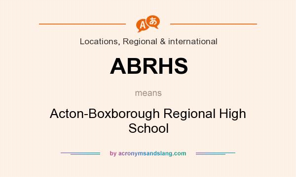 What does ABRHS mean? It stands for Acton-Boxborough Regional High School