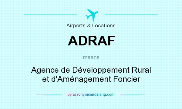 What does ADRAF mean? It stands for Agence de Développement Rural et d`Aménagement Foncier