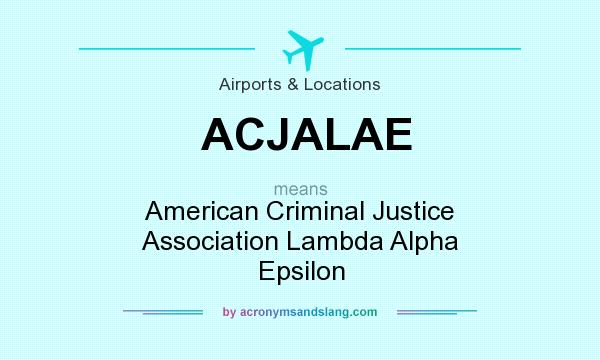 What does ACJALAE mean? It stands for American Criminal Justice Association Lambda Alpha Epsilon