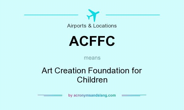 What does ACFFC mean? It stands for Art Creation Foundation for Children