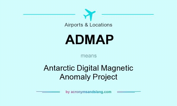 What does ADMAP mean? It stands for Antarctic Digital Magnetic Anomaly Project