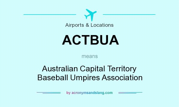 What does ACTBUA mean? It stands for Australian Capital Territory Baseball Umpires Association