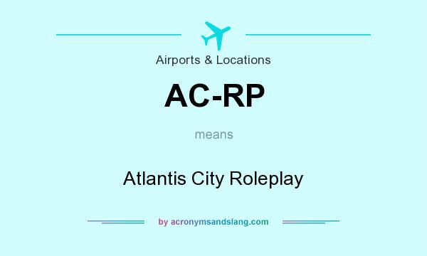 What does AC-RP mean? It stands for Atlantis City Roleplay