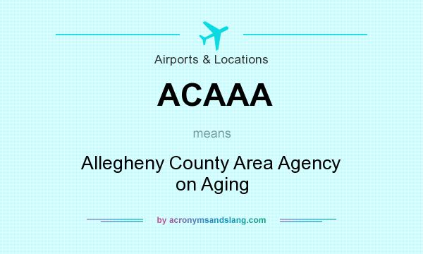 What does ACAAA mean? It stands for Allegheny County Area Agency on Aging