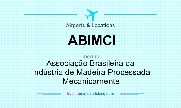 What does ABIMCI mean? It stands for Associação Brasileira da Indústria de Madeira Processada Mecanicamente
