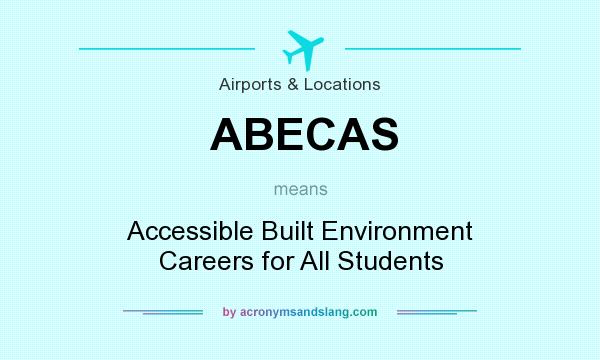 What does ABECAS mean? It stands for Accessible Built Environment Careers for All Students