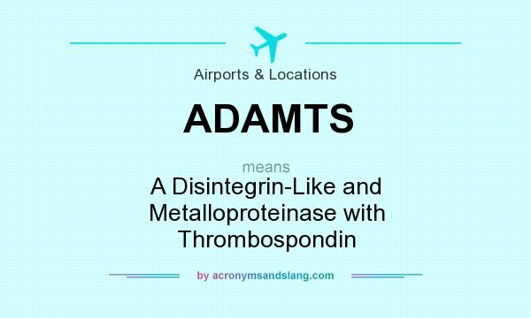 What does ADAMTS mean? It stands for A Disintegrin-Like and Metalloproteinase with Thrombospondin