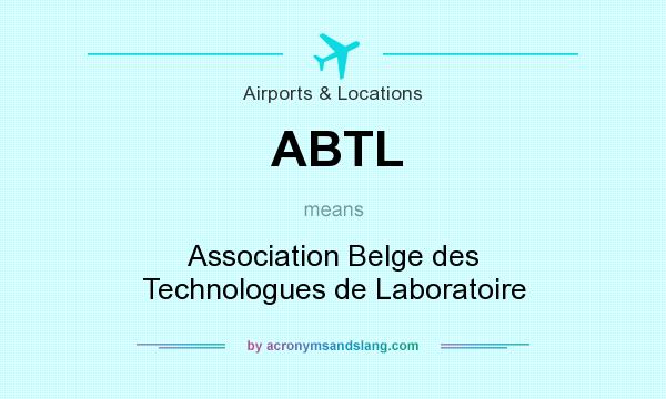 What does ABTL mean? It stands for Association Belge des Technologues de Laboratoire