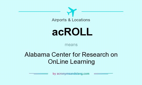What does acROLL mean? It stands for Alabama Center for Research on OnLine Learning