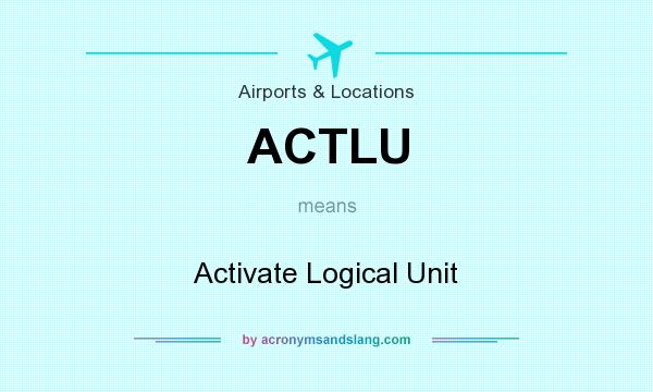 What does ACTLU mean? It stands for Activate Logical Unit