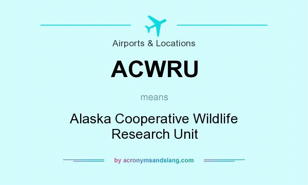 What does ACWRU mean? It stands for Alaska Cooperative Wildlife Research Unit