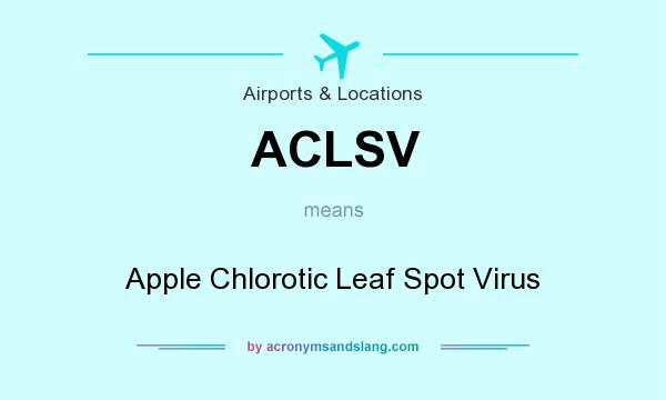 What does ACLSV mean? It stands for Apple Chlorotic Leaf Spot Virus