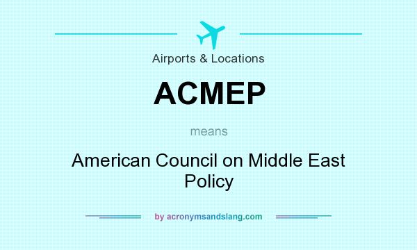 What does ACMEP mean? It stands for American Council on Middle East Policy
