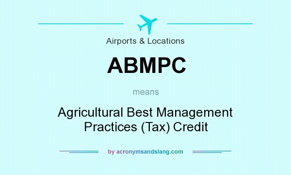 What does ABMPC mean? It stands for Agricultural Best Management Practices (Tax) Credit