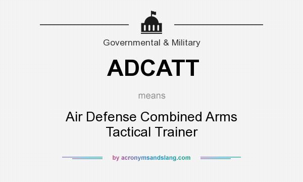 What does ADCATT mean? It stands for Air Defense Combined Arms Tactical Trainer