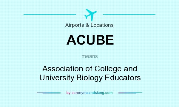 What does ACUBE mean? It stands for Association of College and University Biology Educators