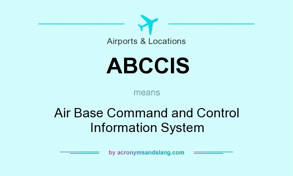 What does ABCCIS mean? It stands for Air Base Command and Control Information System