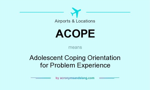 What does ACOPE mean? It stands for Adolescent Coping Orientation for Problem Experience