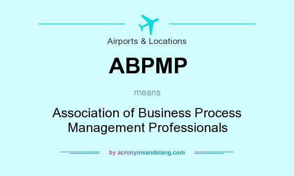 What does ABPMP mean? It stands for Association of Business Process Management Professionals