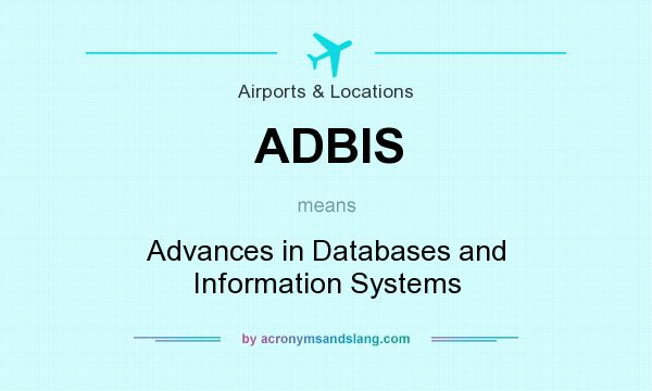 What does ADBIS mean? It stands for Advances in Databases and Information Systems