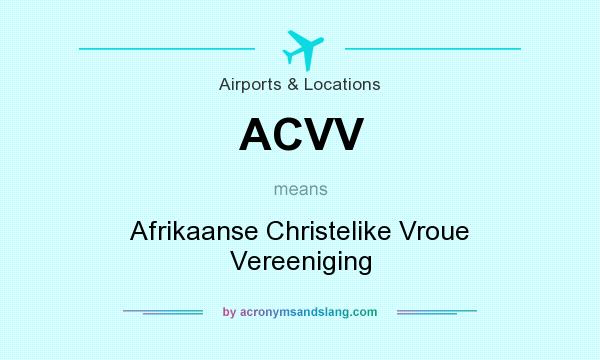 What does ACVV mean? It stands for Afrikaanse Christelike Vroue Vereeniging
