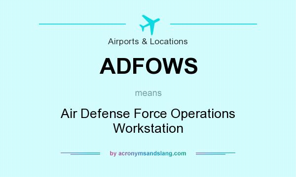 What does ADFOWS mean? It stands for Air Defense Force Operations Workstation