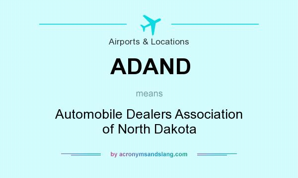 What does ADAND mean? It stands for Automobile Dealers Association of North Dakota