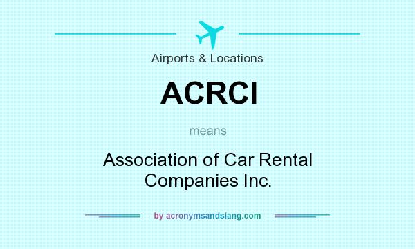 What does ACRCI mean? It stands for Association of Car Rental Companies Inc.